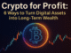Crypto for Profit: 6 Ways to Turn Digital Assets into Long-Term Wealth
